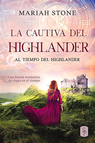 La cautiva del highlander: Una novela romántica de viajes en el tiempo en las Tierras Altas de Escocia (Al tiempo del highlander nº 1) (Spanish Edition)