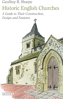 Historic English Churches: A Guide to Their Construction, Design and Features