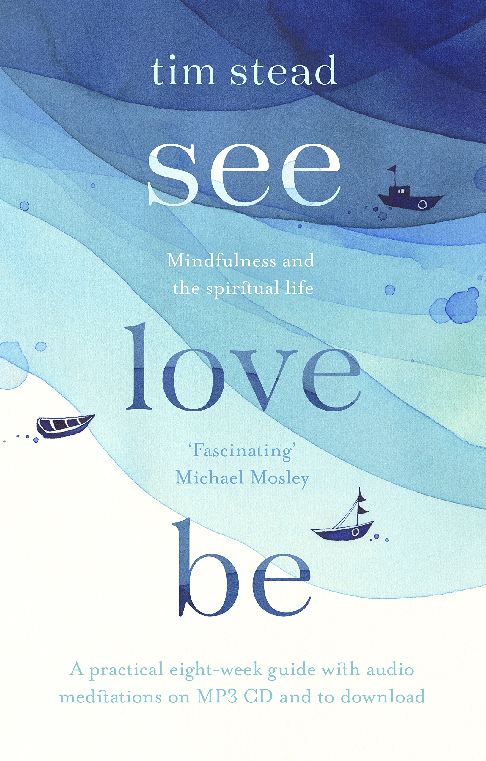 See, Love, Be : Mindfulness and the Spiritual Life: A Practical Eight-Week Guide with Audio Meditations