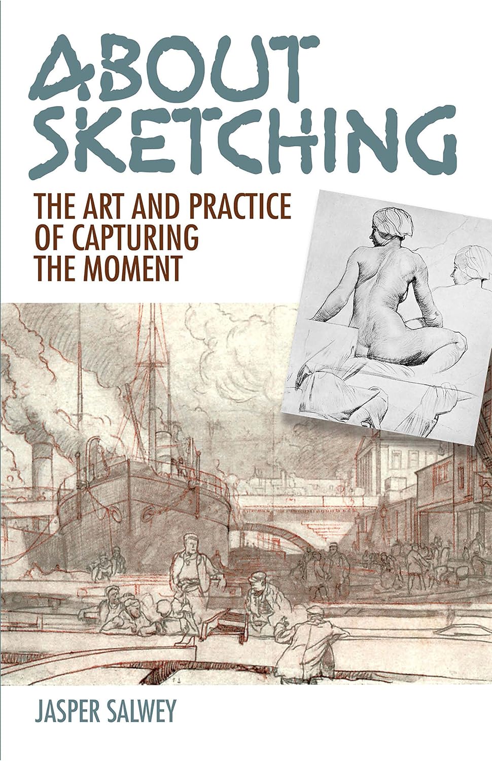 About Sketching The Art and Practice of Capturing the Moment Kindle About Sketching The Art and Practice of Capturing the Moment Kindle