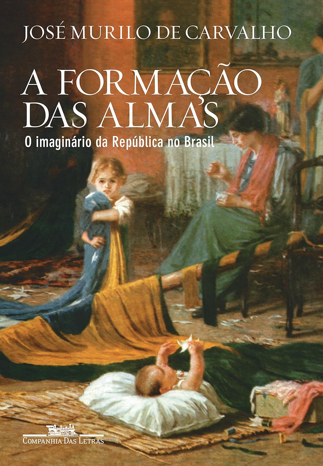 A Formação das Almas. O Imaginário da República no Brasil (Em Portuguese do Brasil)