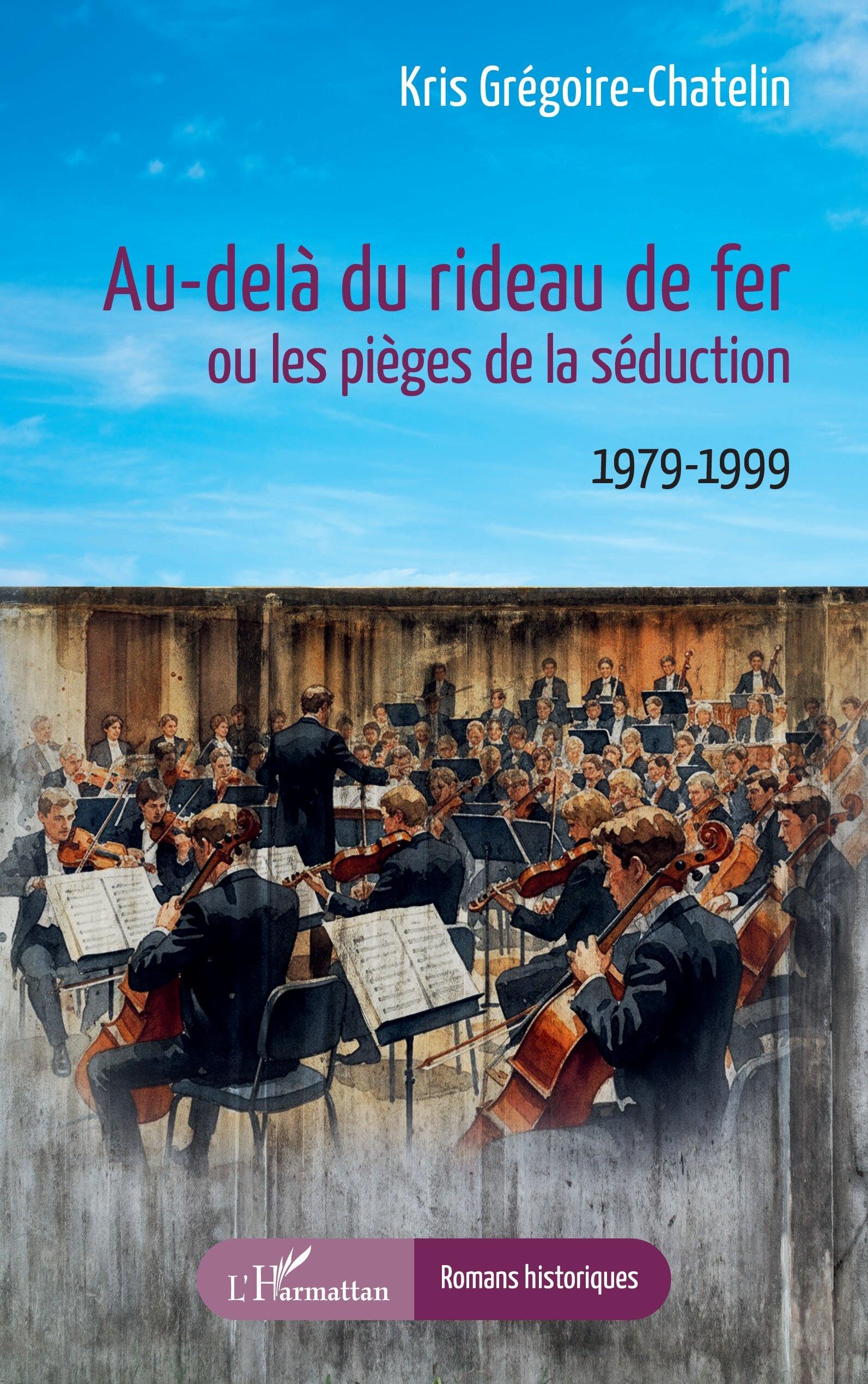 Au-delà du rideau de fer ou les pièges de la séduction: 1979-1999 (Romans Historiques)