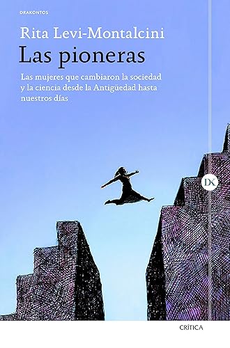 Las pioneras: Las mujeres que cambiaron la sociedad y la ciencia desde la Antigüedad hasta nuestros días (Drakontos)