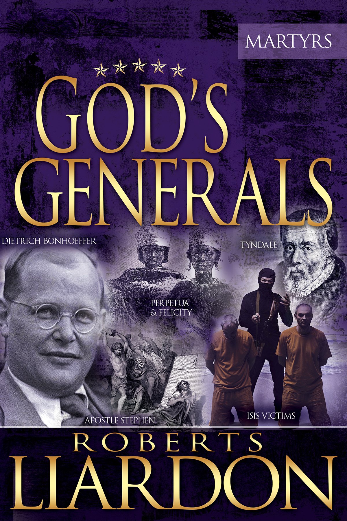 God's Generals: The Martyrs (Spiritual Biographies of Martyrs of the Faith, Including the Apostle Paul, Dietrich Bonhoeffer, William Tyndale, John ... Thomas Cranmer, and More) (Volume 6) Hardcover – October 11, 2016