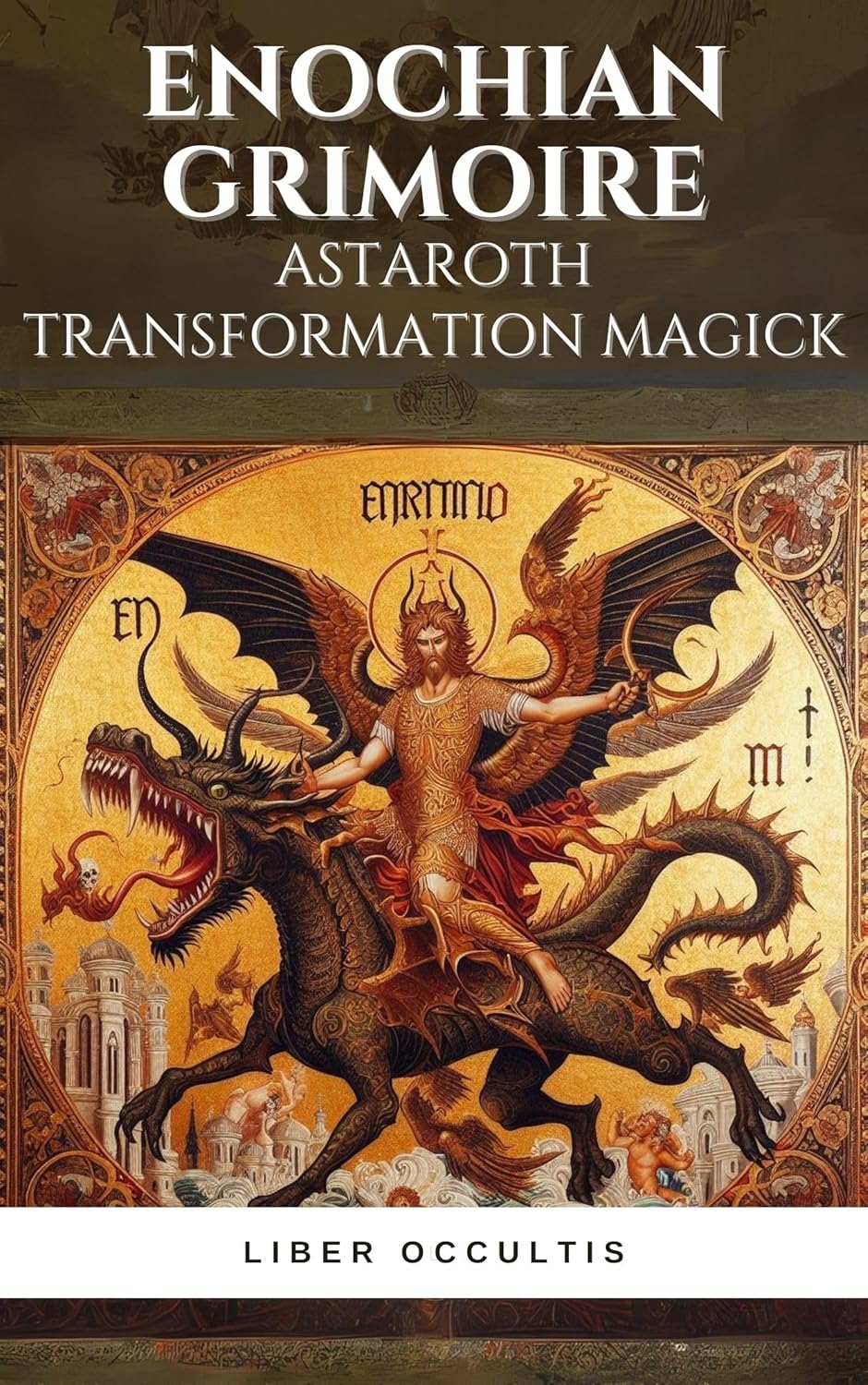 Enochian Grimoire - Astaroth Transformation Magick: 55 Enochian Chants to Communicate with Astaroth (Enochian Occultism)      Kindle Edition