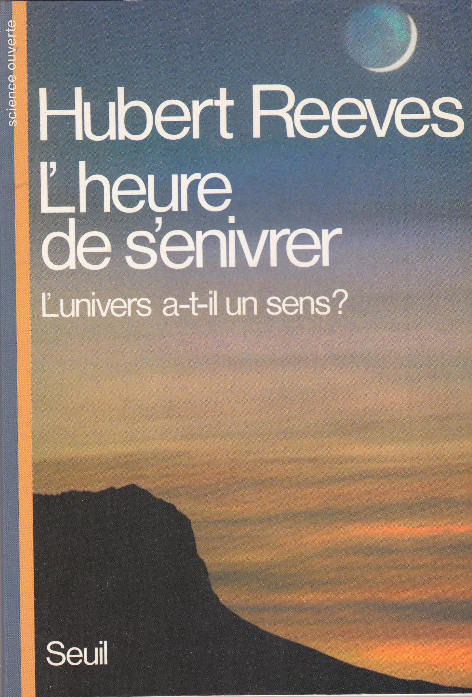 Heure de s'enivrer (L'): Univers a-t-il un sens? Reeves, Hubert