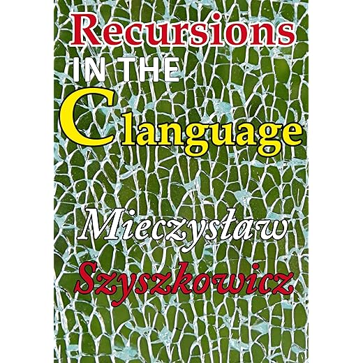 Recursions in the C language (SZySZ: Pages Book 3)