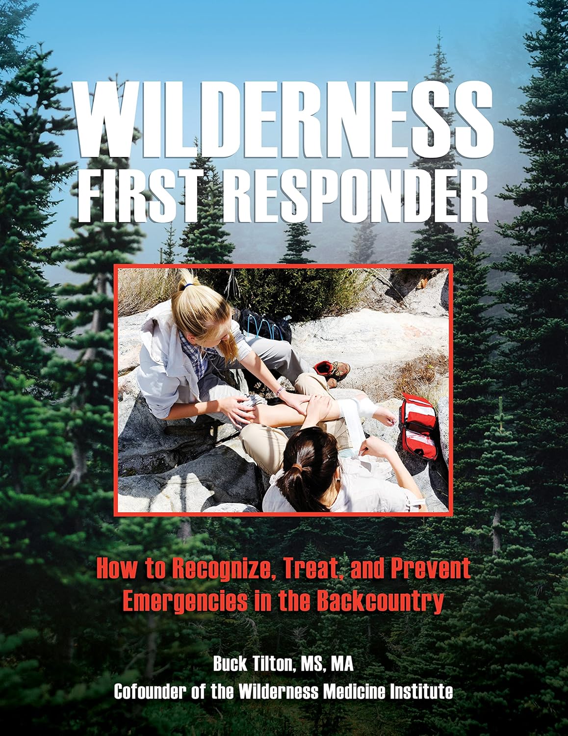 Wilderness First Responder: How To Recognize, Treat, And Prevent Emergencies In The Backcountry      Paperback – September 1, 2022