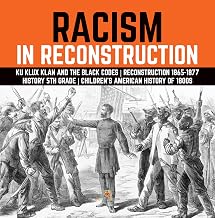Racism in Reconstruction | Ku Klux Klan and the Black Codes | Reconstruction 1865-1877 | History 5th Grade | Children's American History of 1800s