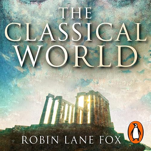 The Classical World: An Epic History of Greece and Rome