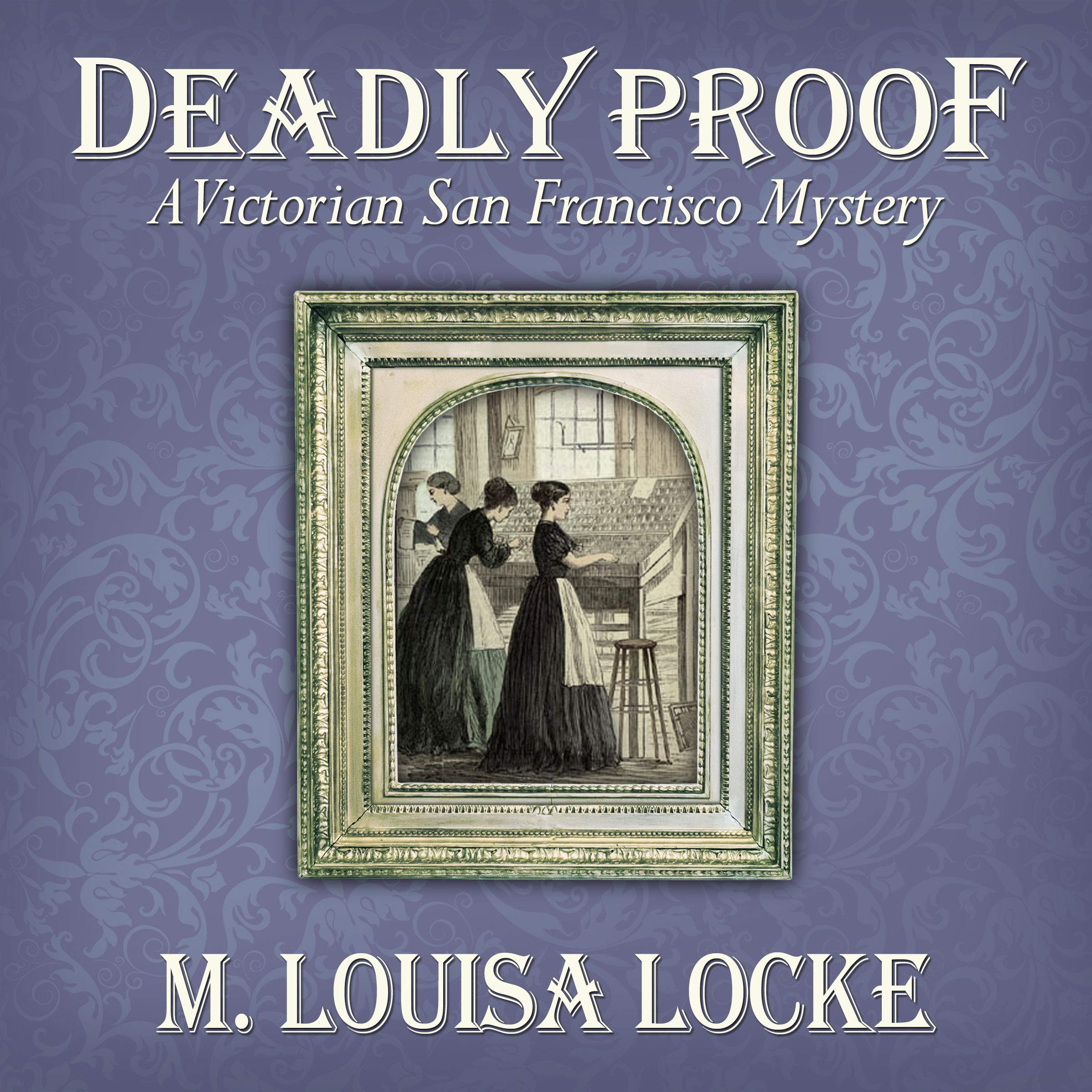 Cover art for Deadly Proof: A Victorian San Francisco Mystery, Book 4