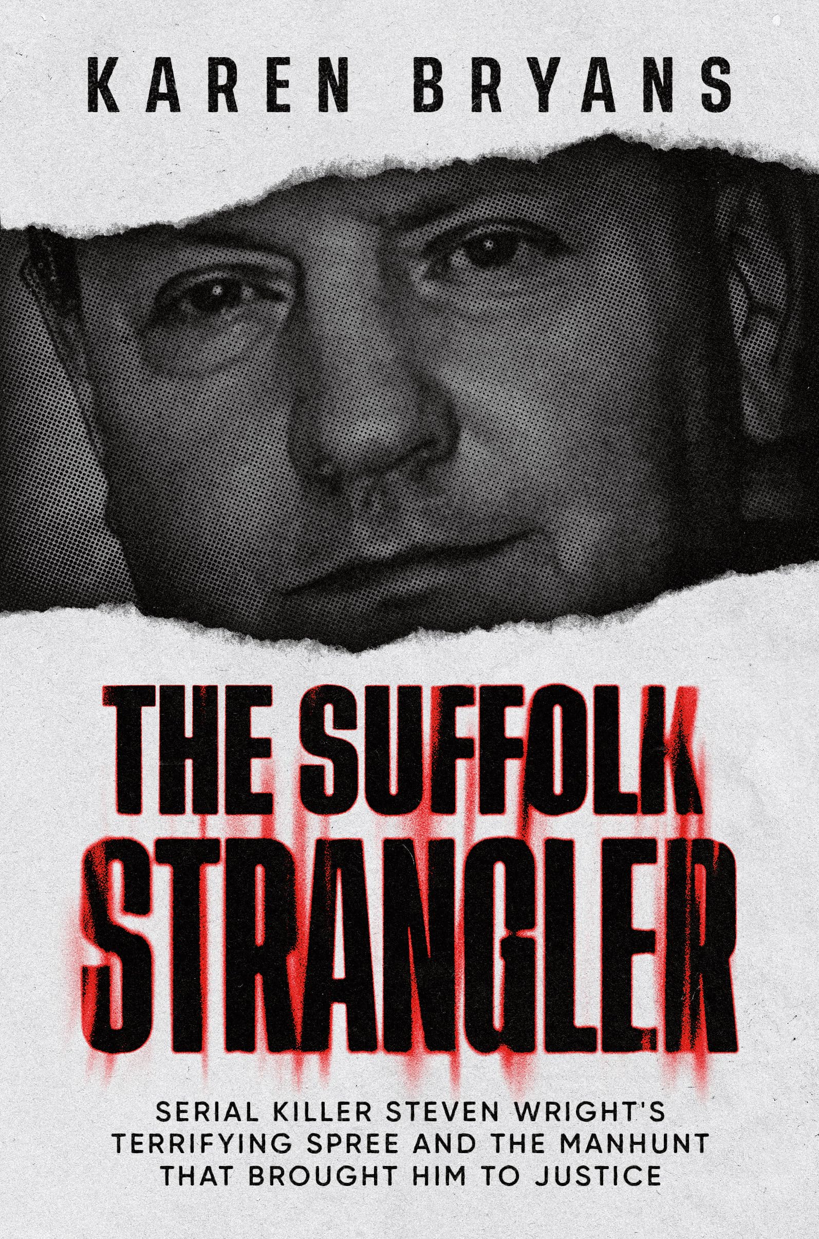The Suffolk Strangler: Serial killer Steven Wright's terrifying spree and the manhunt that brought him to justice