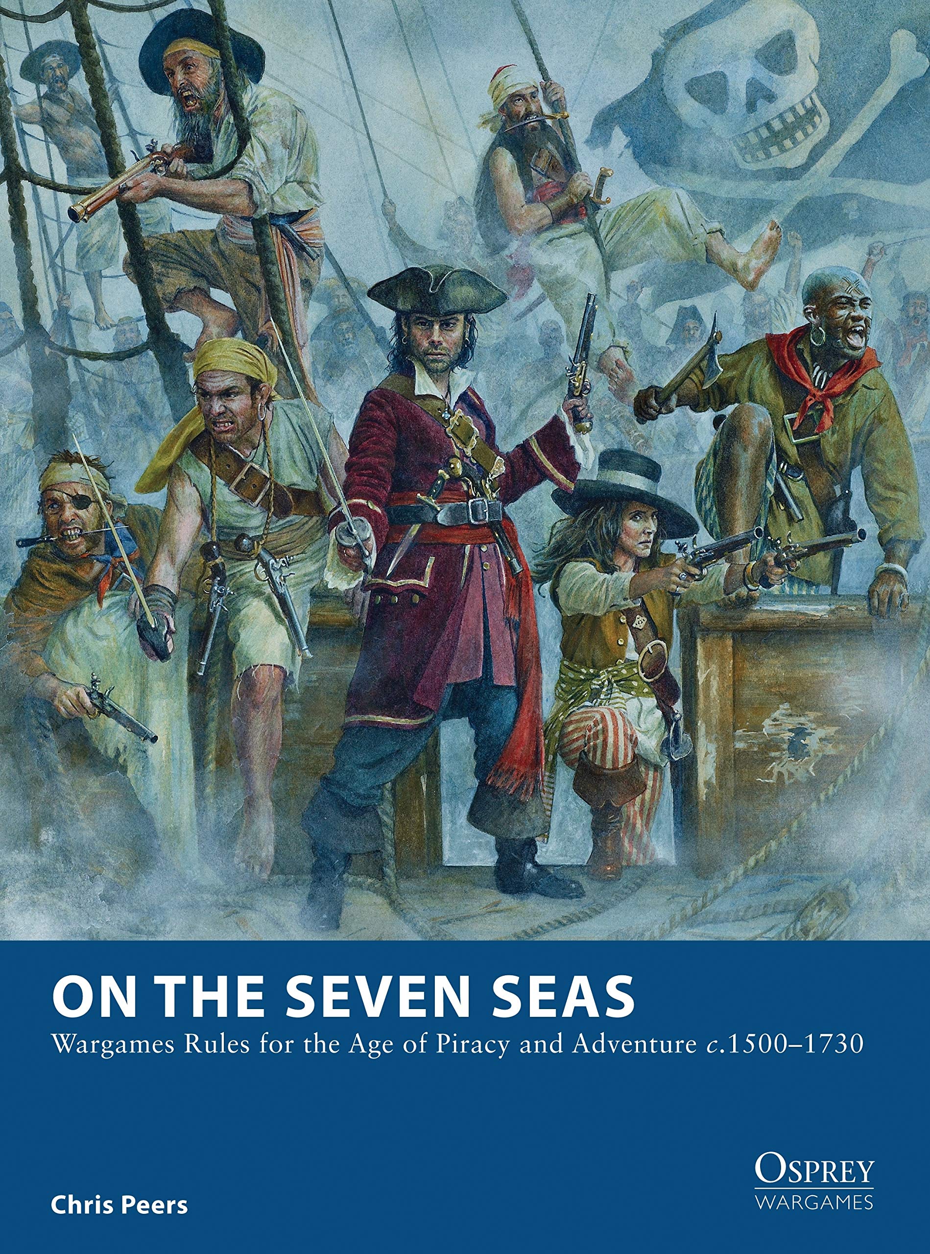 On the Seven Seas: Wargames Rules for the Age of Piracy and Adventure c.1500–1730: 7 (Osprey Wargames)