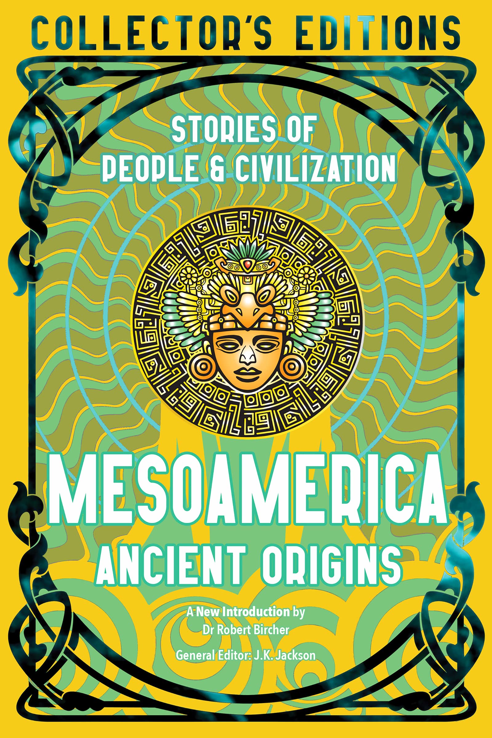 Mesoamerica Ancient Origins: Stories Of People & Civilization (Flame Tree Collector's Editions)