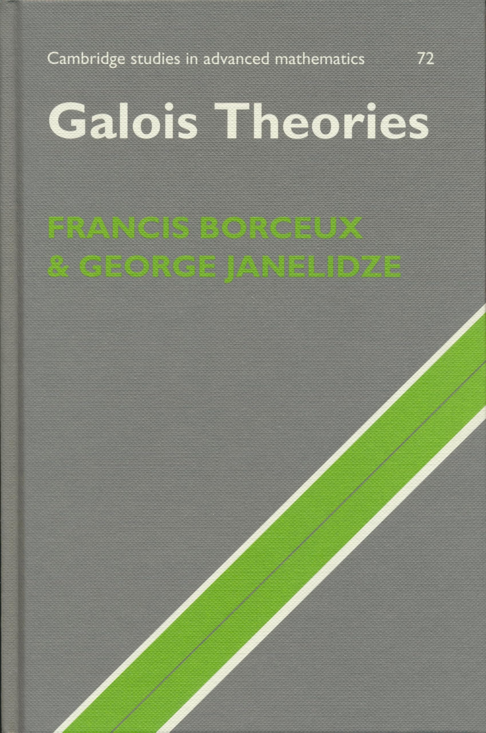 Galois Theories: 72 (Cambridge Studies in Advanced Mathematics, Series Number 72)