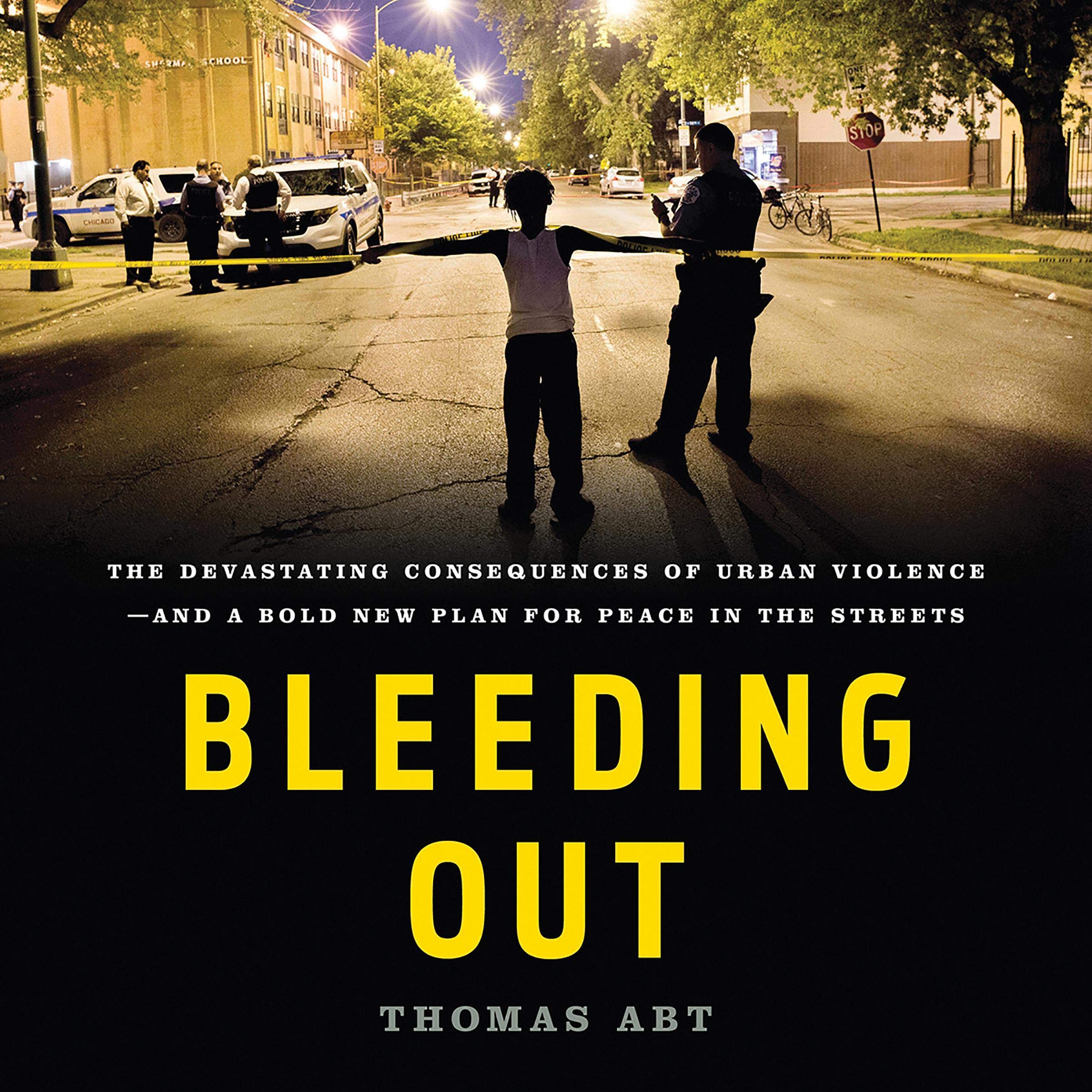 Bleeding Out: The Devastating Consequences of Urban Violence - and a Bold New Plan for Peace in the Streets