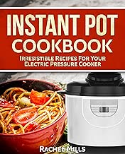 Instant Pot Cookbook: Irresistible Recipes For Your Electric Pressure Cooker