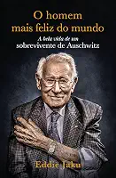 O Homem Mais Feliz do Mundo: A Bela Vida de um Sobrevivente de Auschwitz