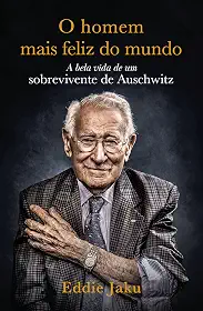 O Homem Mais Feliz do Mundo: A Bela Vida de um Sobrevivente de Auschwitz
