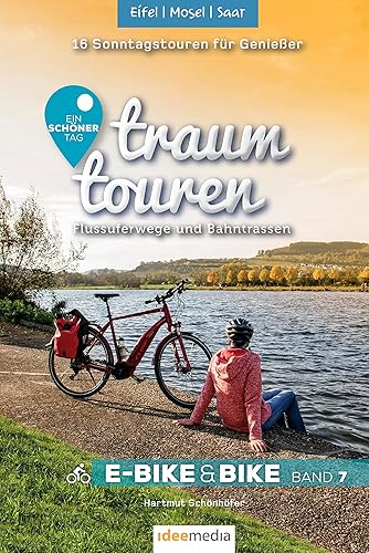 Traumtouren E-Bike und Bike Band 7 - Eifel, Mosel, Saar: Flussuferwege und Bahntrassen: 16 Sonntagstouren für Genießer (traumtouren E-Bike&amp;Bike: Radführer von ideemedia)