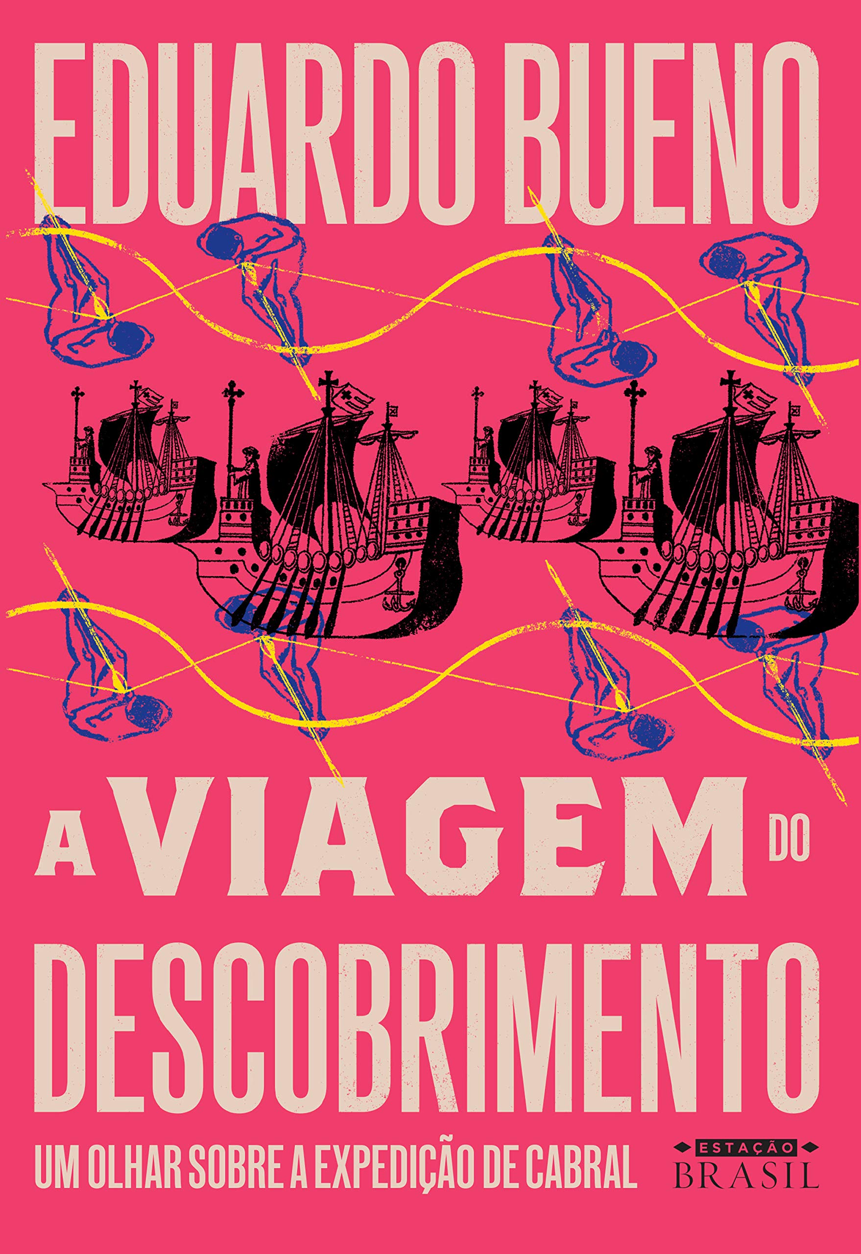 A viagem do descobrimento: Um olhar sobre a expedição de Cabral (Coleção Brasilis) (Portuguese Edition)