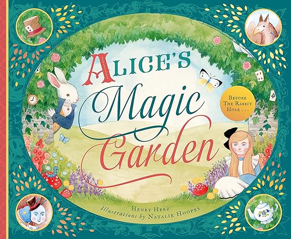 Alice's Magic Garden: Before the Rabbit Hole . . .: Herz, Henry, Hoopes ...