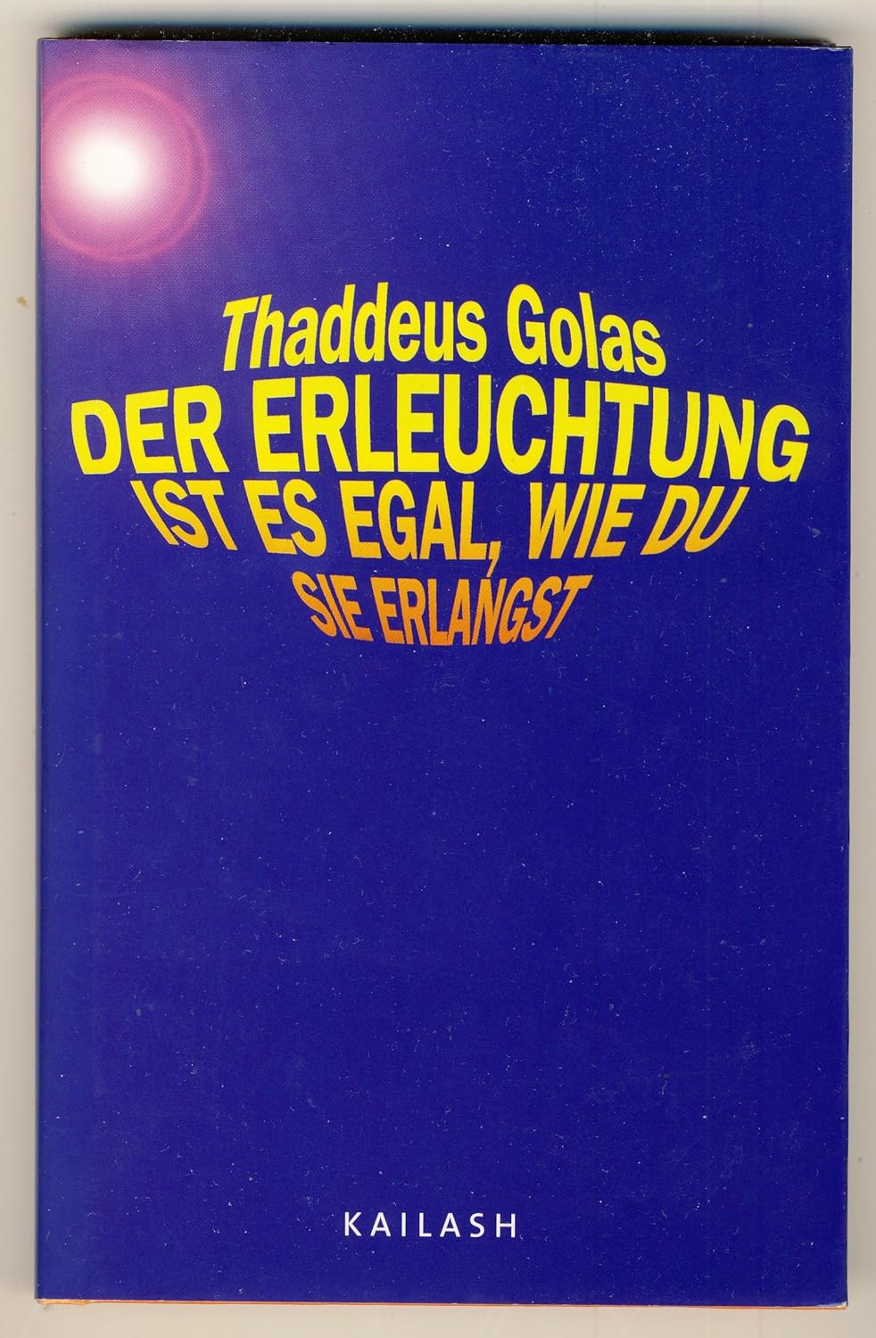 Der Erleuchtung Ist Es Egal Wie Du Sie Erlangst Der Erleuchtung ist es egal, wie du sie erlangst.: Amazon.co.uk: Golas