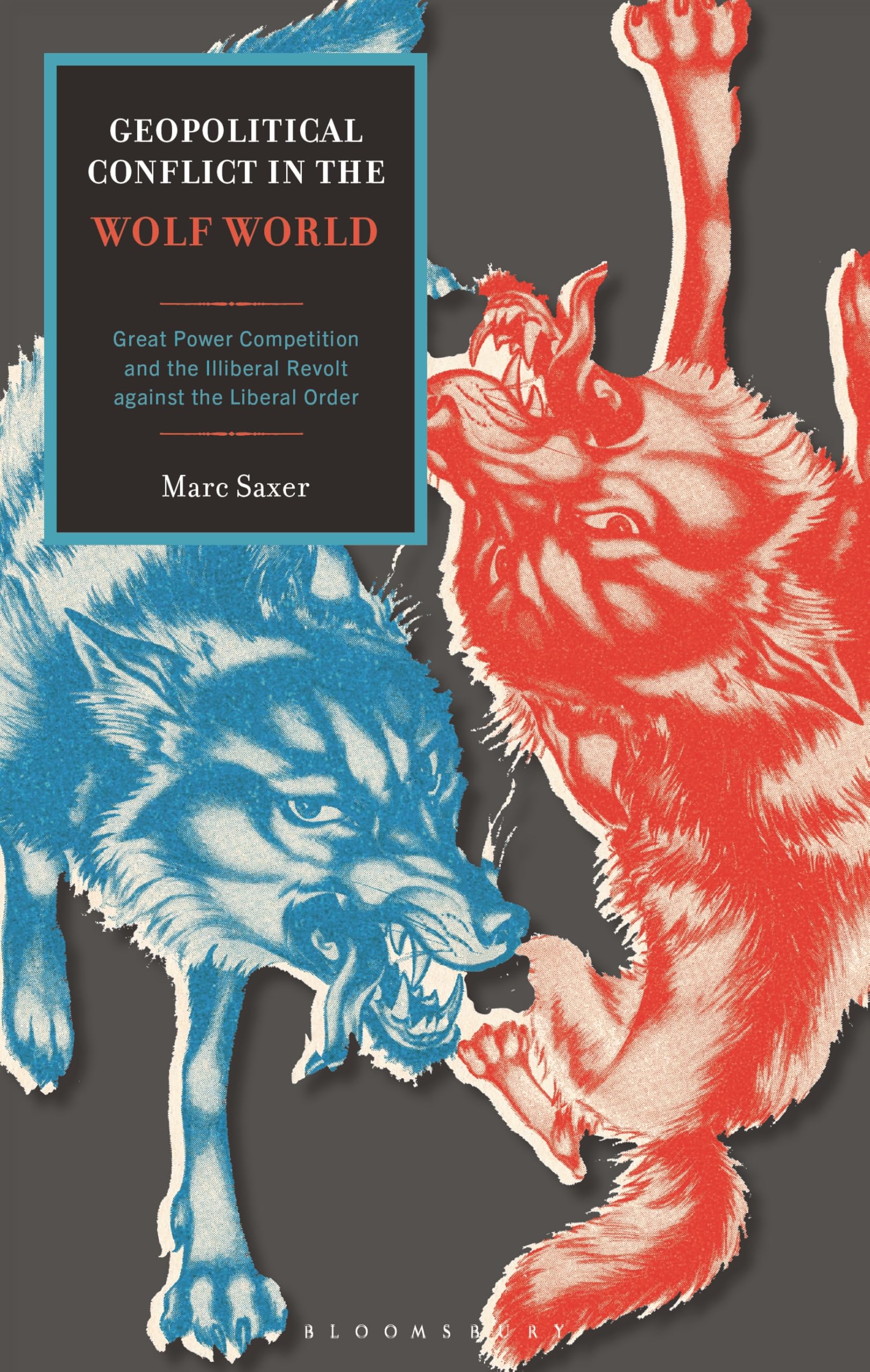 Geopolitical Conflict in the Wolf World: Great Power Competition and the Illiberal Revolt against the Liberal Order