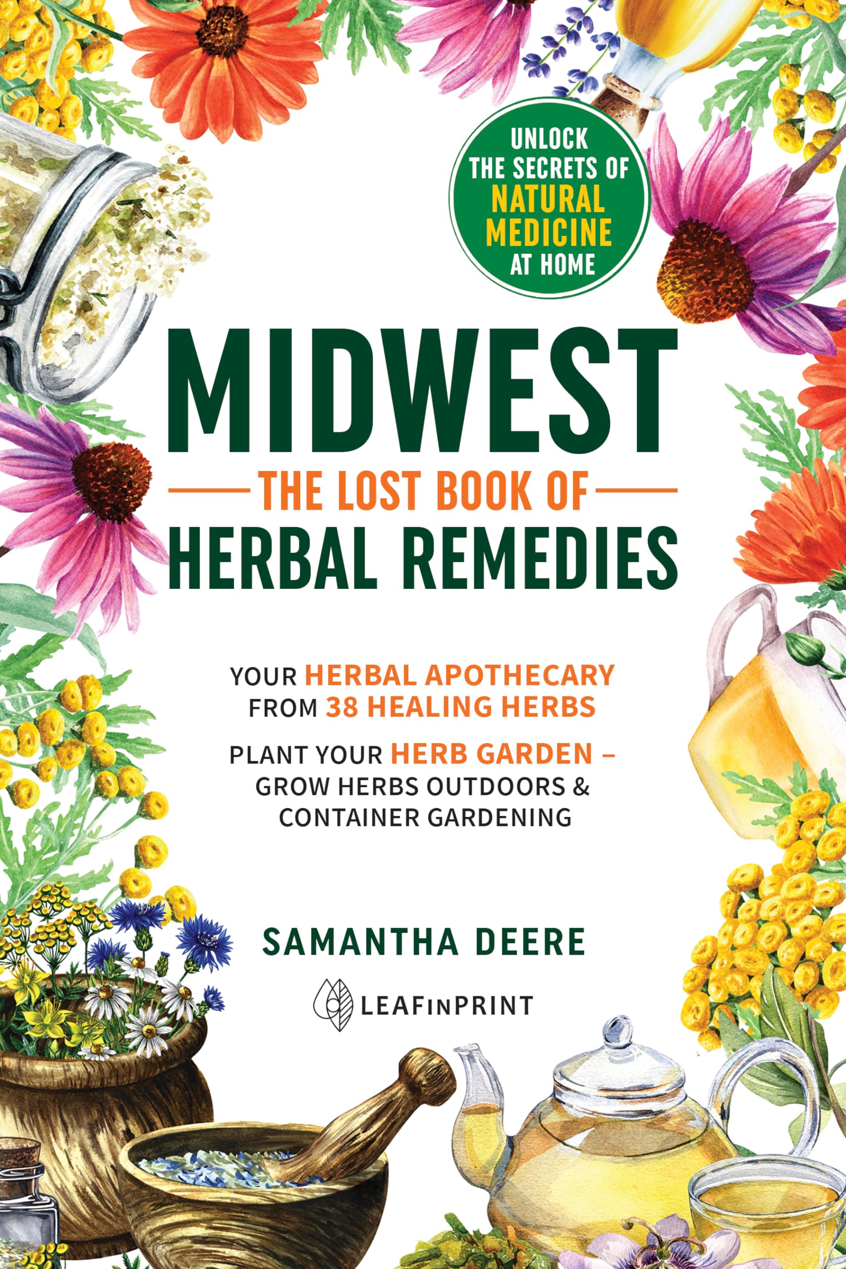 Midwest–The Lost Book of Herbal Remedies, Unlock the Secrets of Natural Medicine at Home: Your Herbal Apothecary from 38 Healing Herbs. Plant Your Herb ... Medicinal and (Wild) Edible Plants)