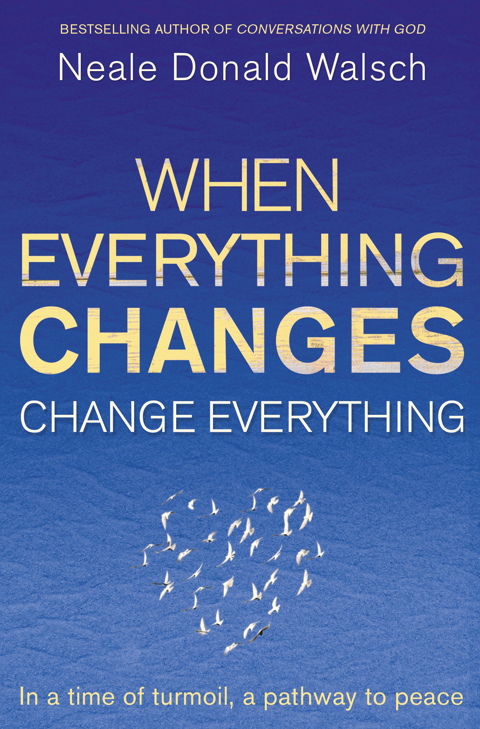 When Everything Changes, Change Everything: In a time of turmoil, a pathway to peace