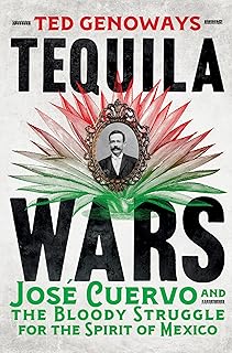 Tequila Wars: José Cuervo and the Bloody Struggle for the Spirit of Mexico