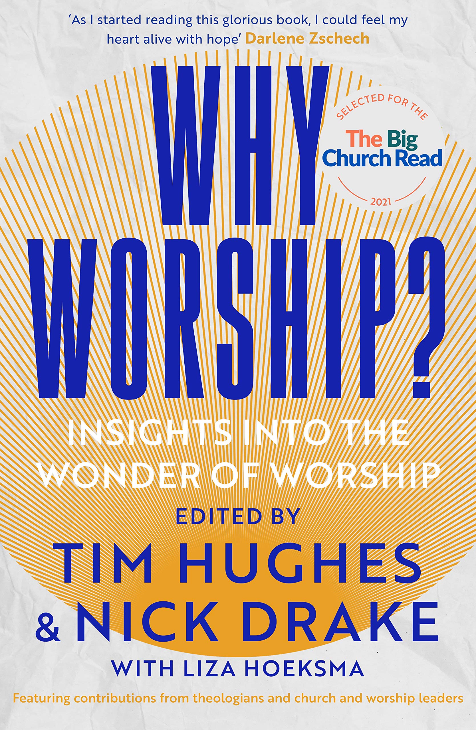 Why Worship? by Edited by Tim Hughes and Nick Drake, with Liza Hoeksma