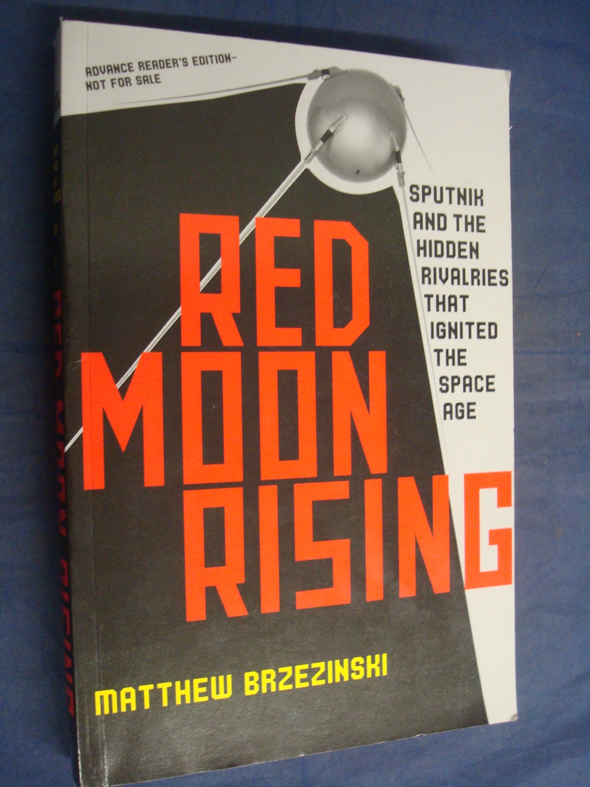 Red Moon Rising: Sputnik and the Hidden Rivalries that Ignited the Space Age cover