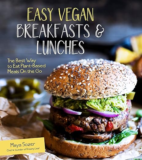Easy Vegan Breakfasts & Lunches: The Best Way to Eat Plant-Based Meals On the Go