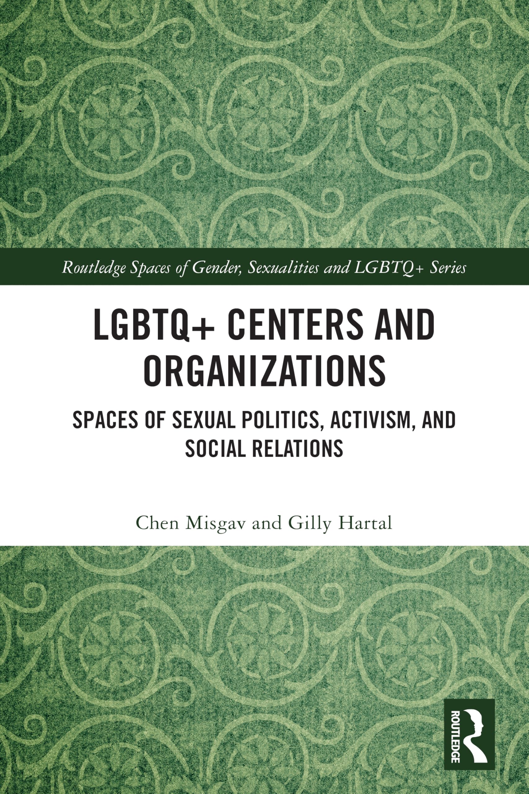 LGBTQ+ Centers and Organizations: Spaces of Sexual Politics, Activism, and Social Relations (Routledge Spaces of Gender, Sexualities and LGBTQ+ Series)