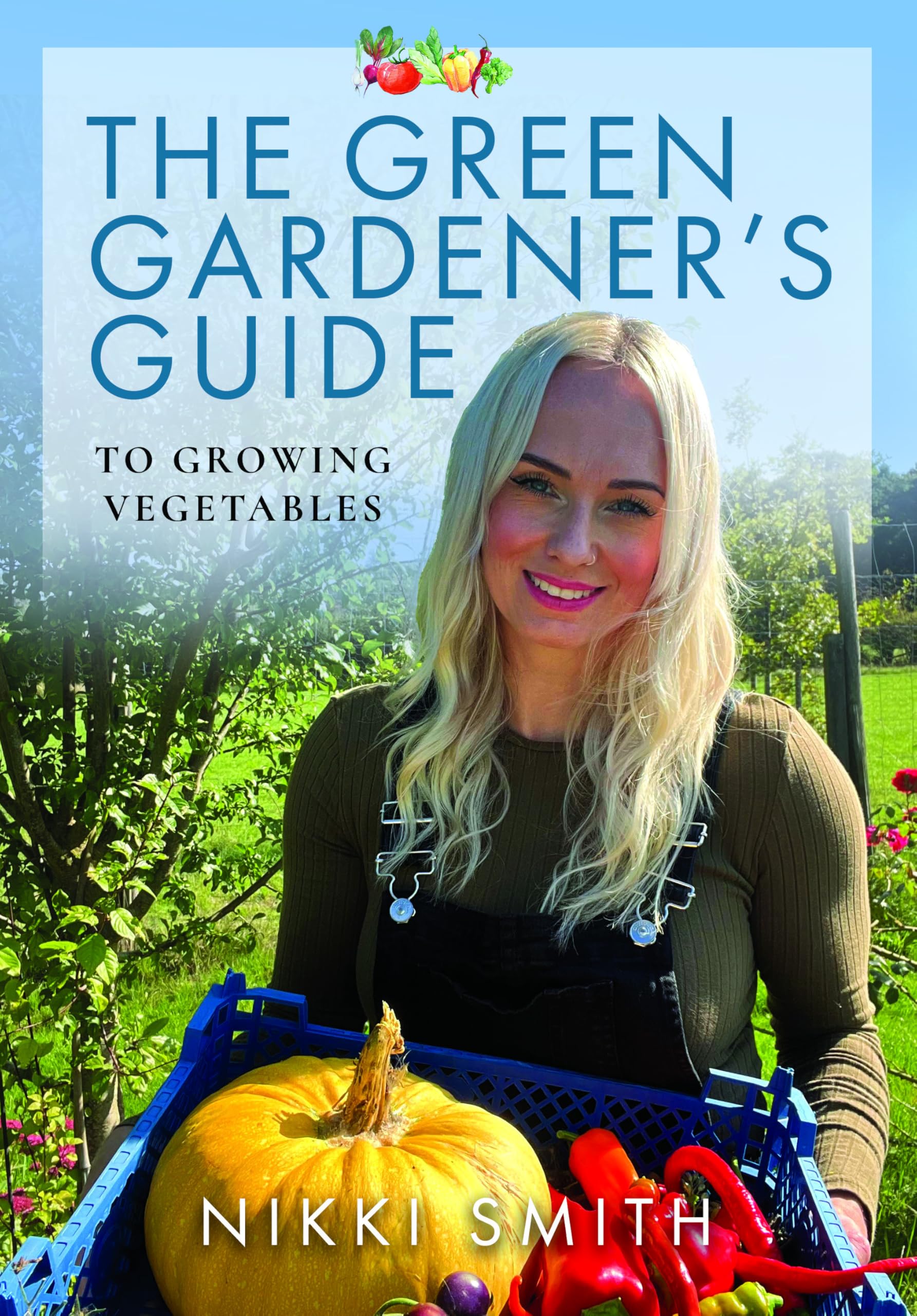The Green Gardener's Guide to Growing Vegetables