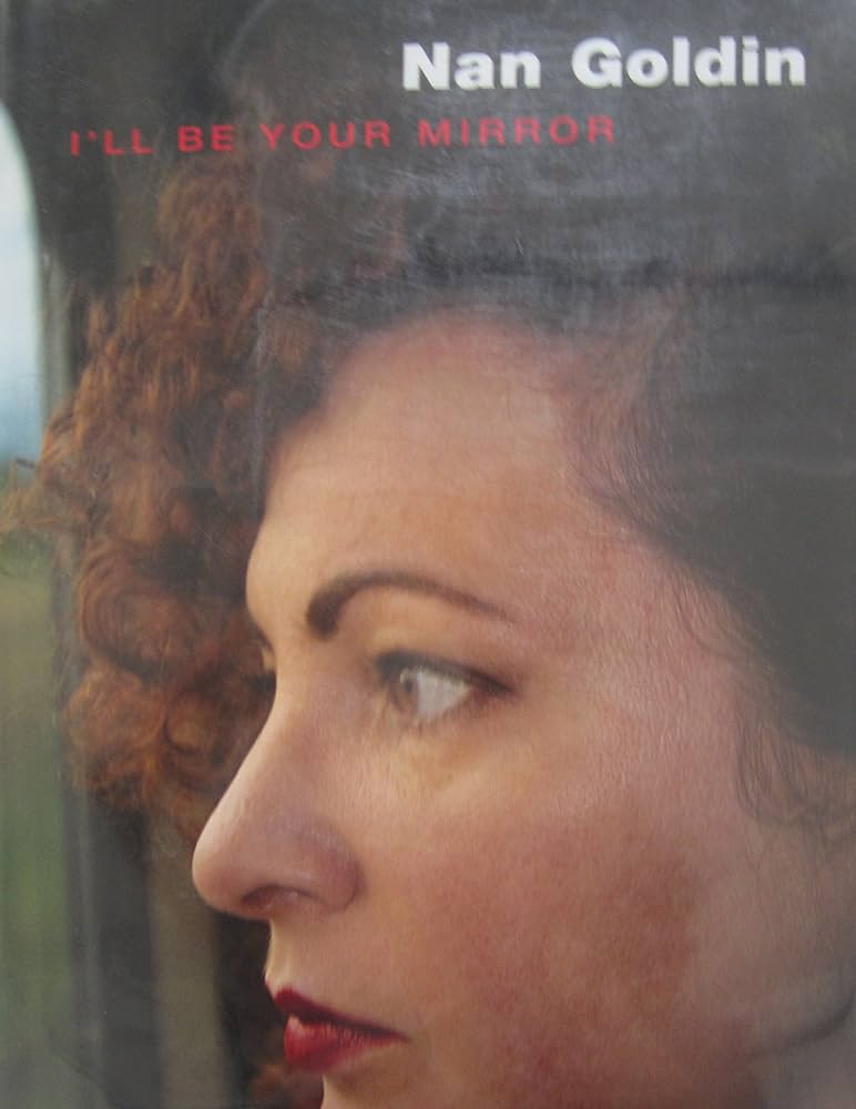 Nan Goldin　『 I’ll Be Your Mirror』 Nan Goldin: I'll Be Your Mirror by Elisabeth Sussman | Goodreads