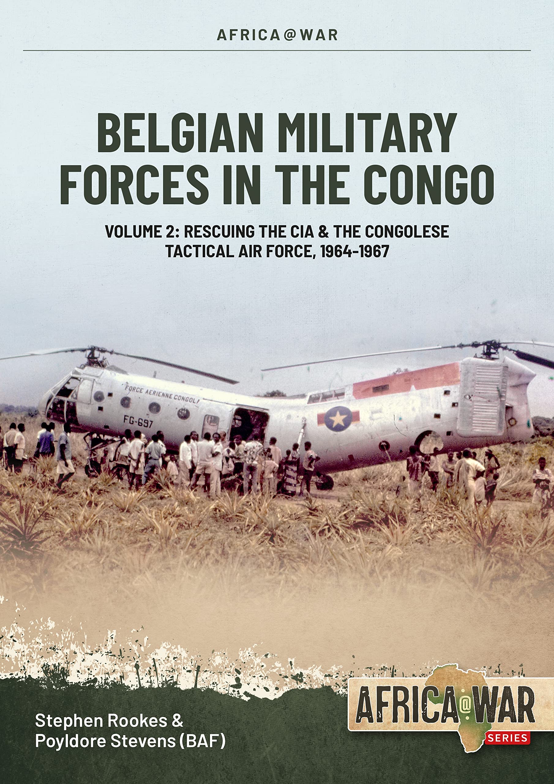 Belgian Military Forces in the Congo: Volume 2: Congolese Tactical Air Force Co-Operation with the CIA 1964-67 (Africa@War)