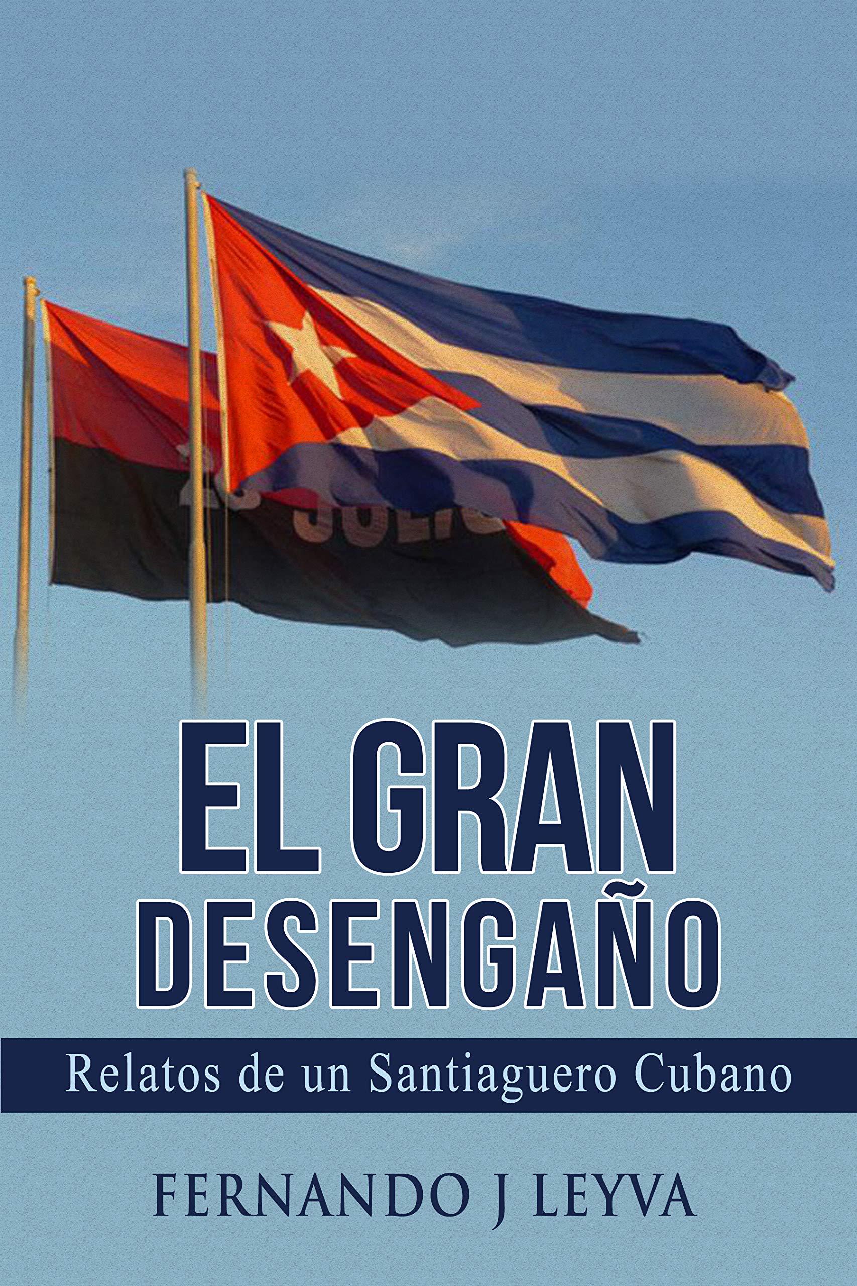 El Gran Desengaño: Relatos de un Santiaguero cubano si nombre (Spanish Edition)