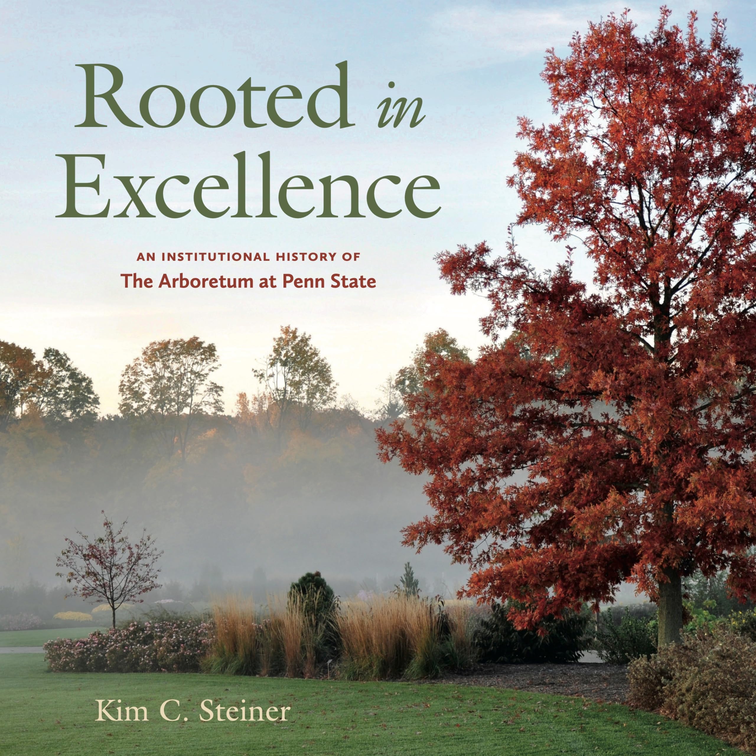 Rooted in Excellence: An Institutional History of The Arboretum at Penn State (Keystone Books)