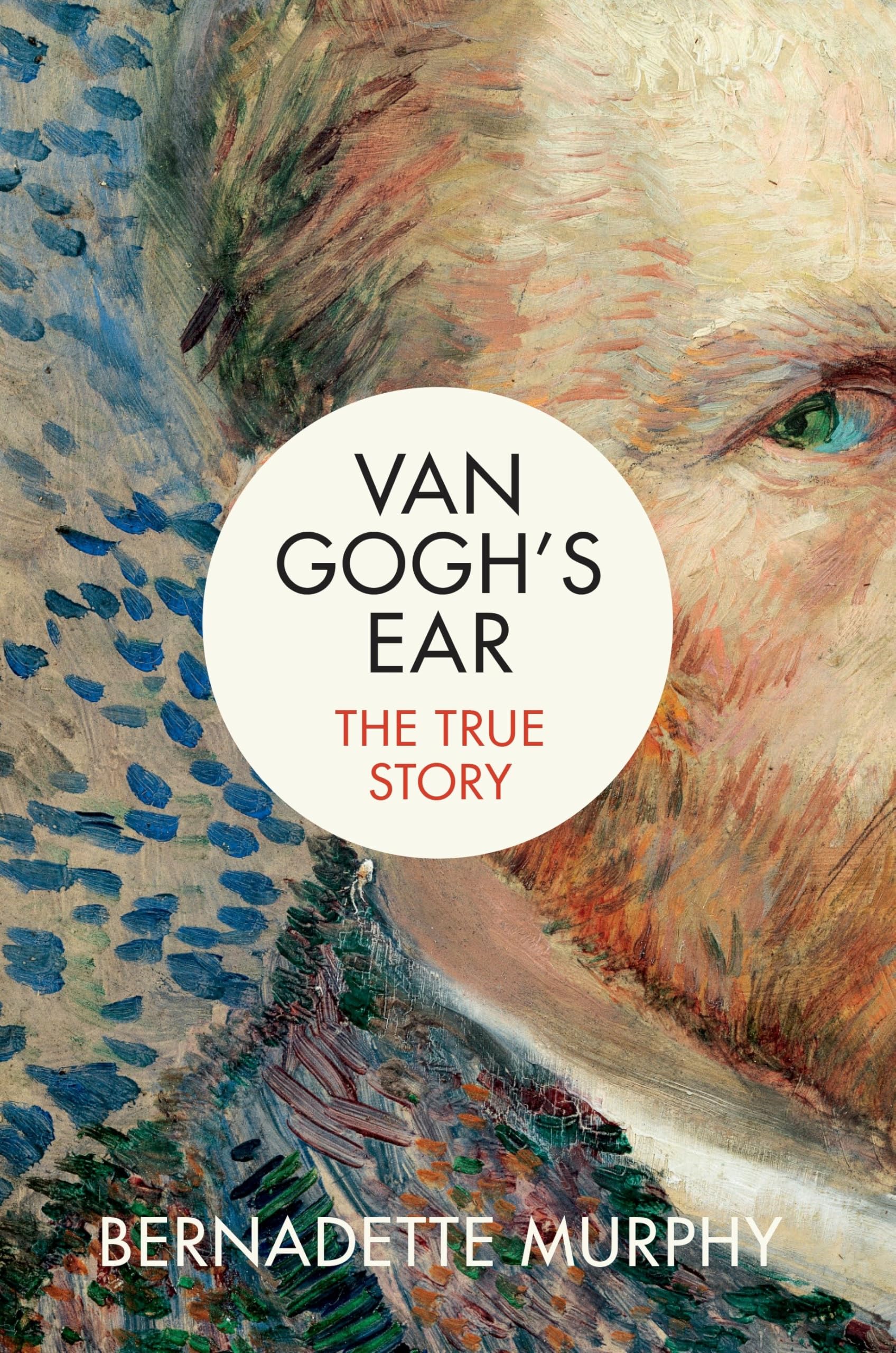 Van Gogh's Ear: The True Story [Hardcover] Murphy, Bernadette