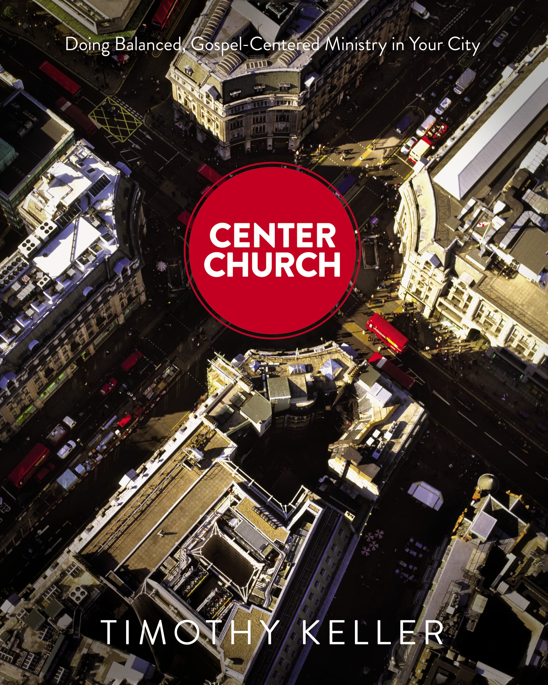 Center Church Doing Balanced GospelCentered Ministry  by Timothy Keller HARDBACK