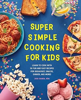 Super Simple Cooking for Kids Cookbook: 50 Easy Recipes for Ages 8-12, Breakfast Snacks Dinner by Jodi Danen