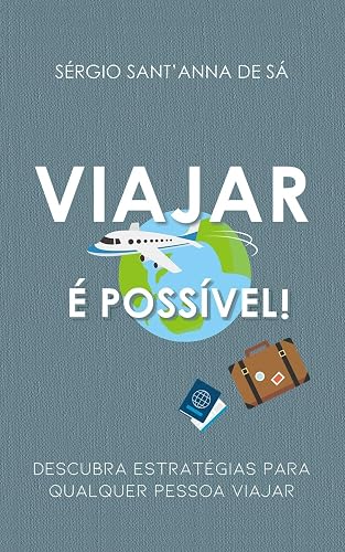 Viajar é possível: Descubra estratégias para qualquer pessoa viajar