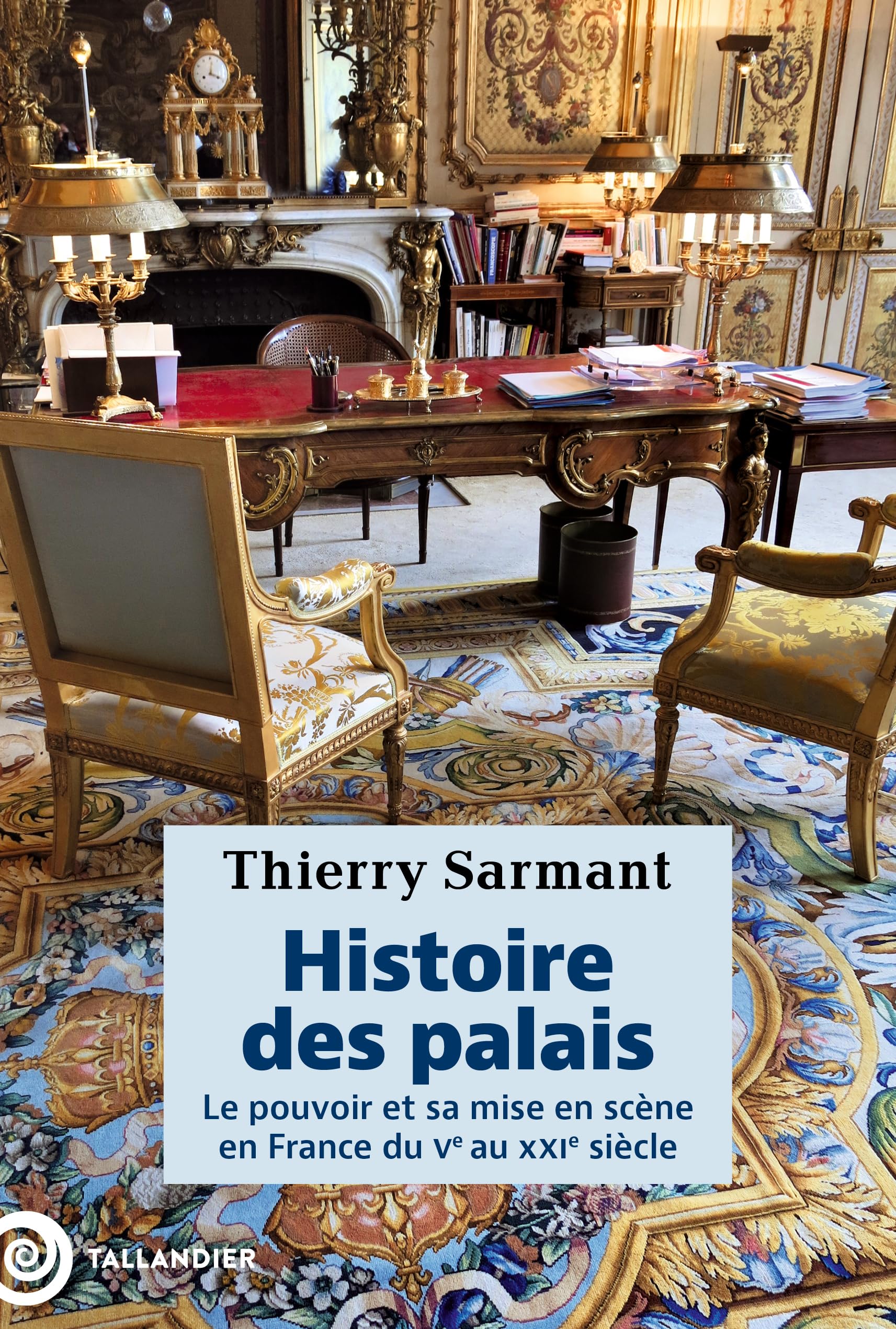 Histoire des palais: Le pouvoir et sa mise en scène en France du Ve au XXIe siècle