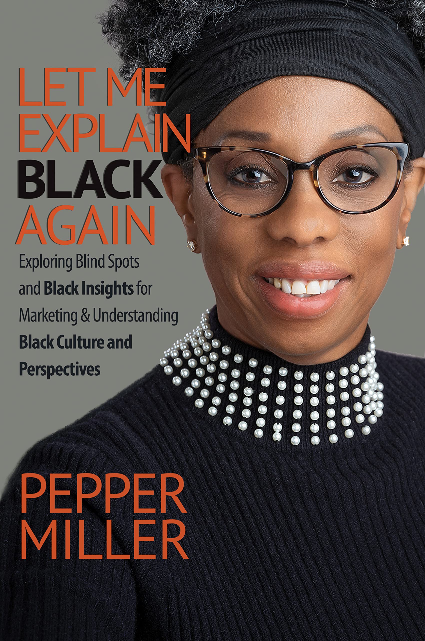 Let Me Explain Black, Again: Exploring Blind Spots and Black Insights for Marketing & Understanding Black Culture and Perspectives