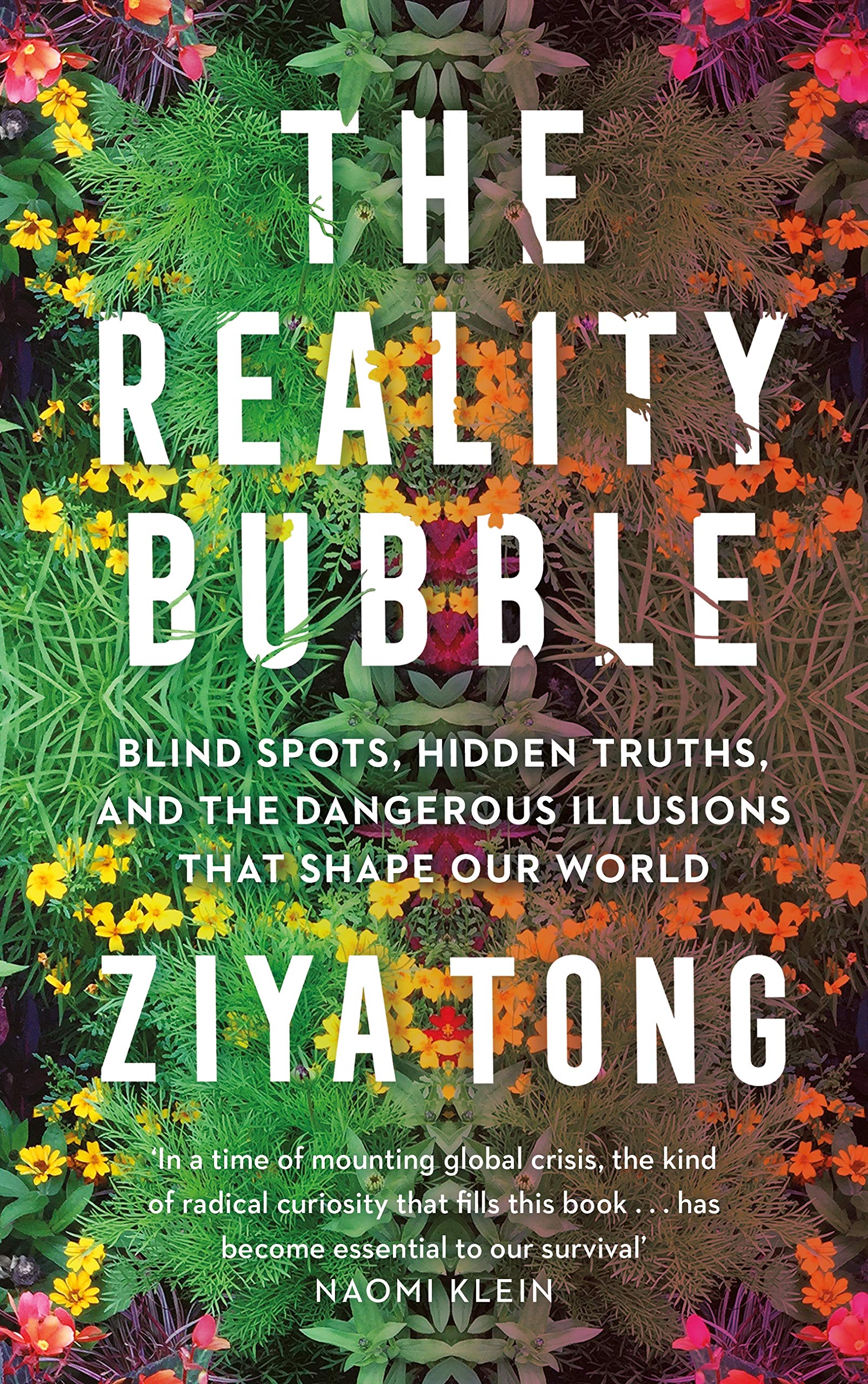 The Reality Bubble : Blind Spots, Hidden Truths and the Dangerous Illusions that Shape Our World