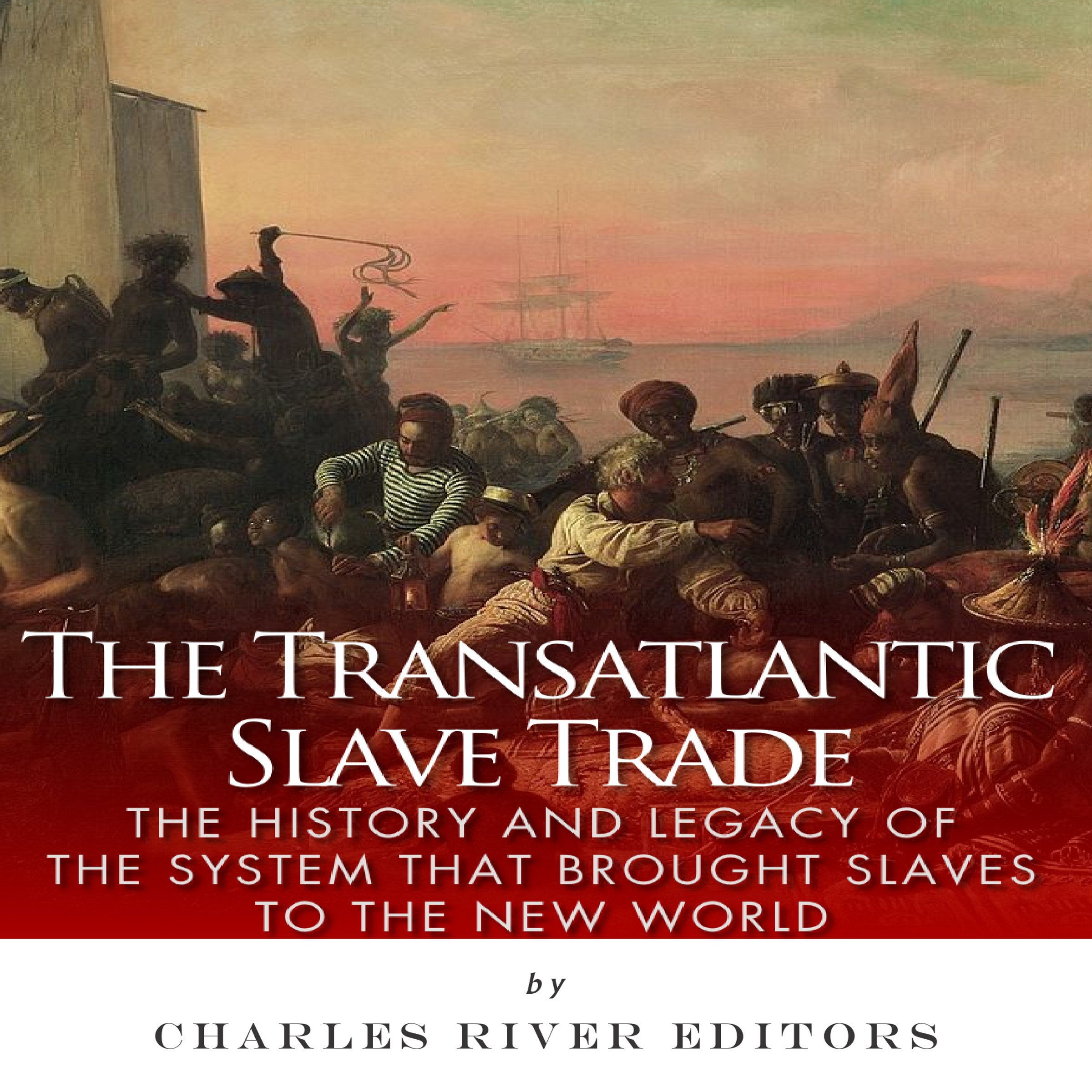 Cover art for The Transatlantic Slave Trade: The History and Legacy of the System that Brought Slaves to the New World