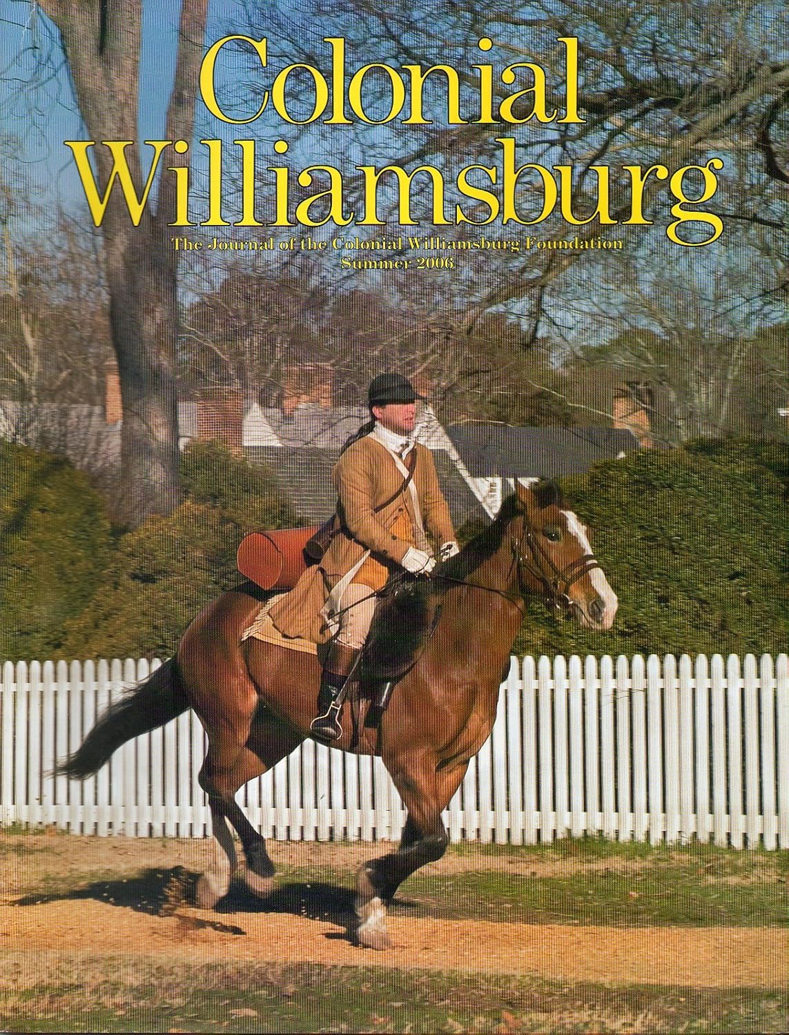 The Journal Of The COLONIAL WILLIAMSBURG Foundation Summer 2006 THE