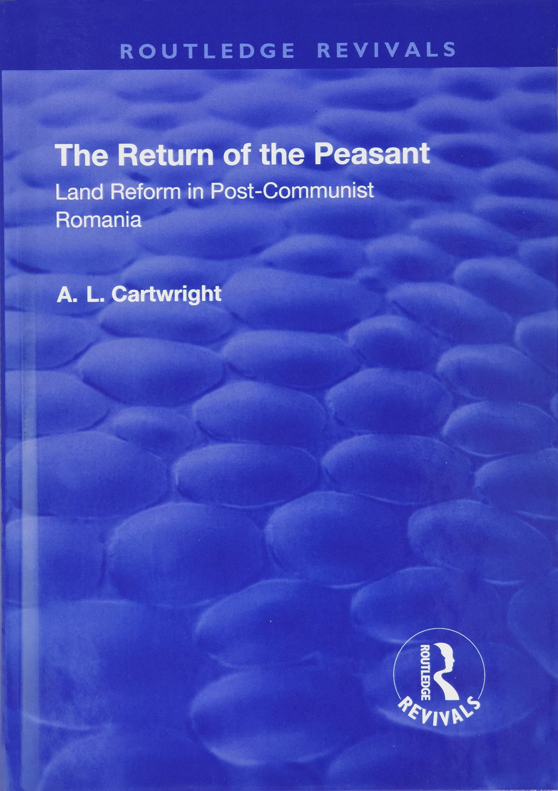 The Return of the Peasant: Land Reform in Post-Communist Romania (Routledge Revivals)